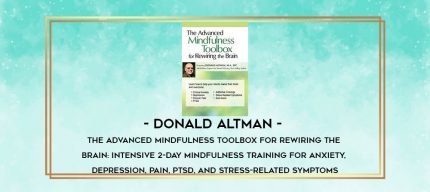 Donald Altman - The Advanced Mindfulness Toolbox for Rewiring the Brain: Intensive 2-Day Mindfulness Training for Anxiety
