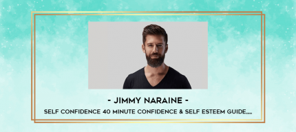 Jimmy Naraine - Self Confidence 40 minute Confidence & Self Esteem Guide from https://inzlab.com